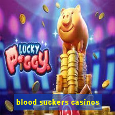 blood suckers casinos